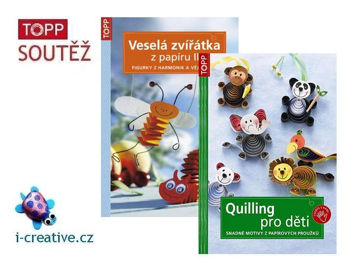 soutěž portálu i-creative.cz o knížky TOPP: Quilling pro děti a Veselá zvířátka z papíru II.
